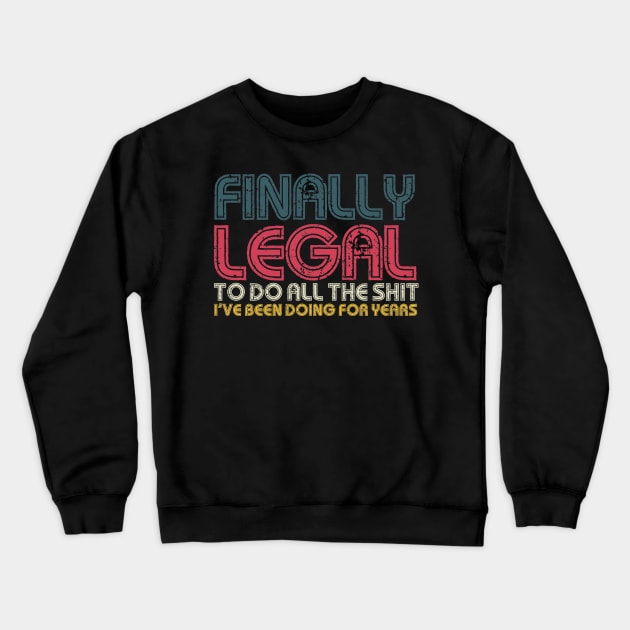 Finally Legal To Do All The Shit I've Been Doing For Years Funny 21st Birthday Crewneck Sweatshirt by Egit